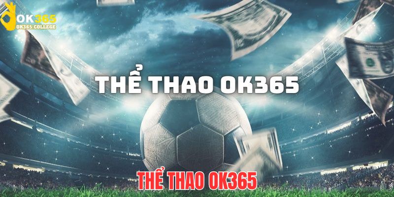 Thể Thao OK365 - Thiên Đường Giải Trí Chuyên Nghiệp Top Đầu