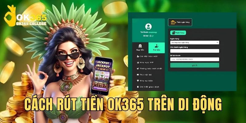 Chia sẻ cách rút tiền OK365 ngay trên thiết bị di động