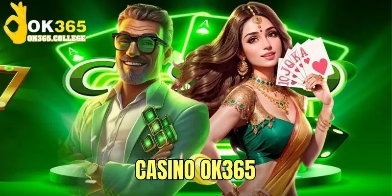 Casino OK365 - Thiên Đường Cờ Bạc Đẳng Cấp Nhất 2025