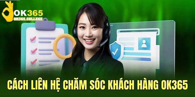 Hướng dẫn chi tiết cách liên hệ chăm sóc khách hàng OK365