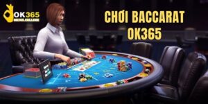 Chơi Baccarat OK365 - Game Casino Bất Bại Không Thể Bỏ Qua