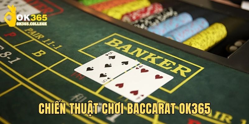 Chiến thuật đánh Baccarat hiệu quả từ chuyên gia OK365