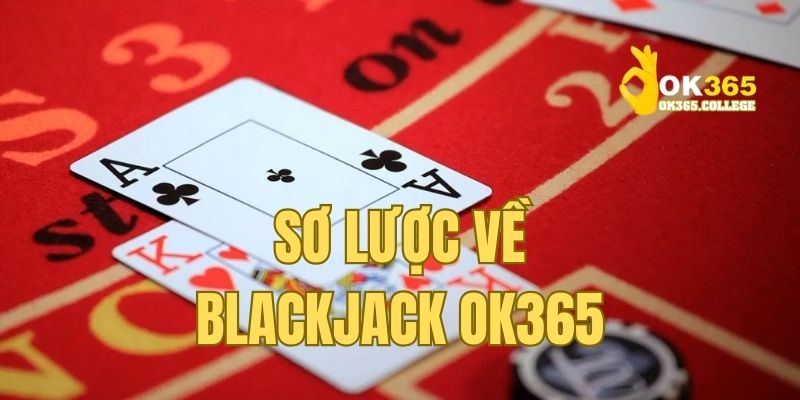 Những điều có thể bạn đã biết về cách chơi Blackjack OK365