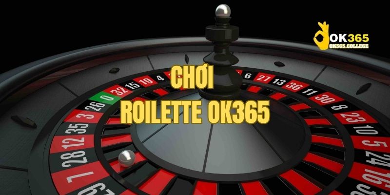 Sơ lược về thế giới Roulette OK365 mà bạn chưa biết