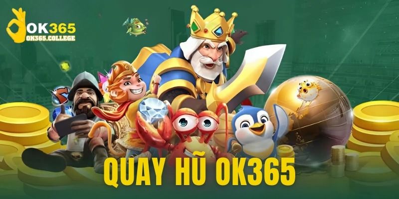 Quay Hũ OK365 - Trải Nghiệm Slots Game Đỉnh Cao 2025